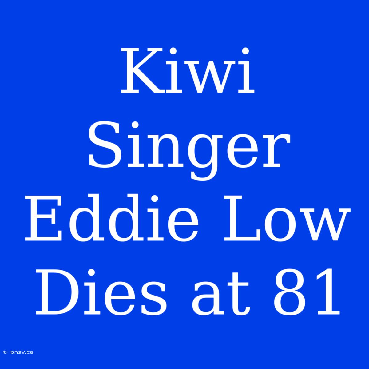 Kiwi Singer Eddie Low Dies At 81