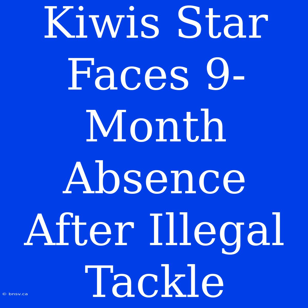 Kiwis Star Faces 9-Month Absence After Illegal Tackle