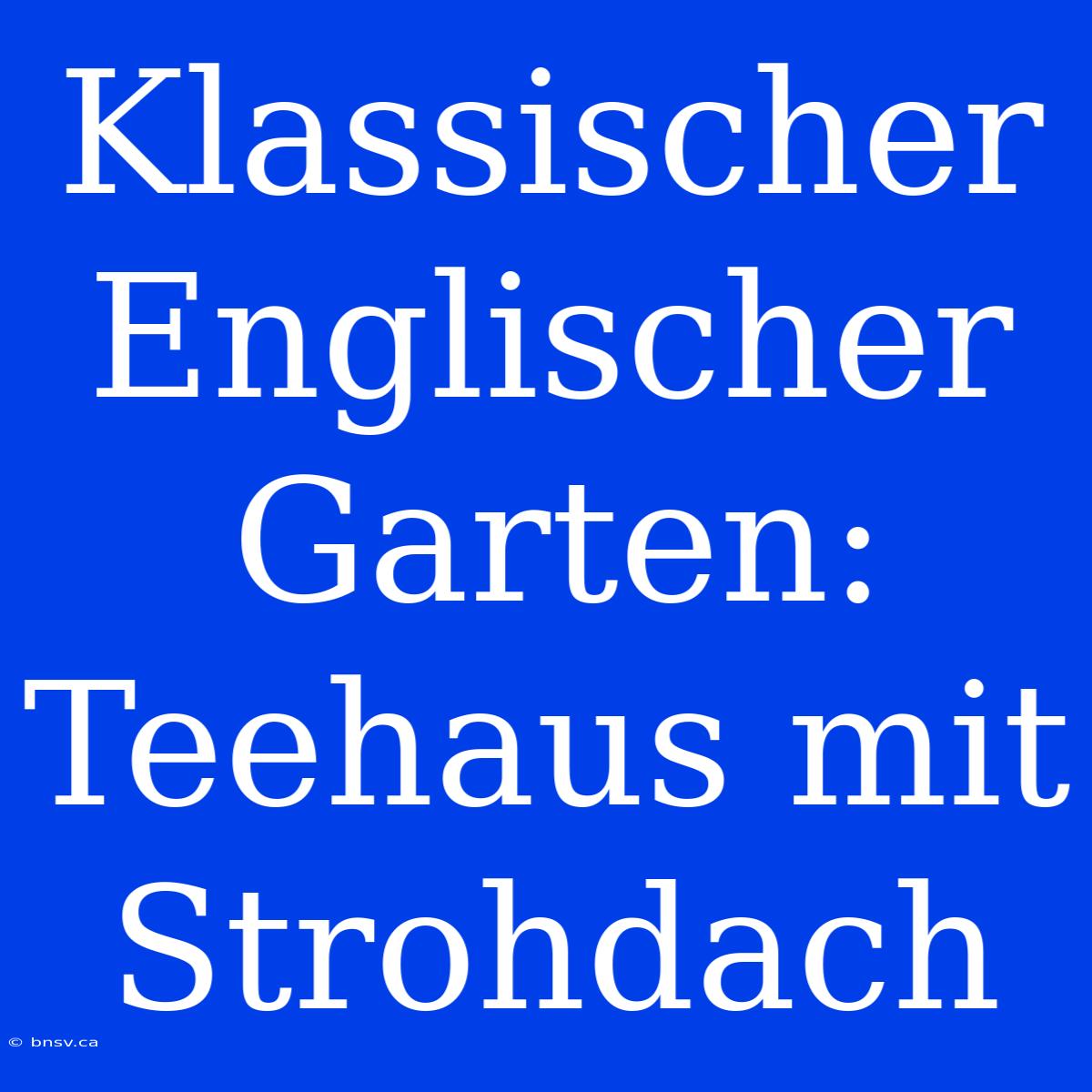 Klassischer Englischer Garten: Teehaus Mit Strohdach