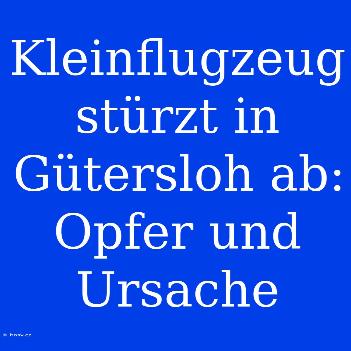 Kleinflugzeug Stürzt In Gütersloh Ab: Opfer Und Ursache