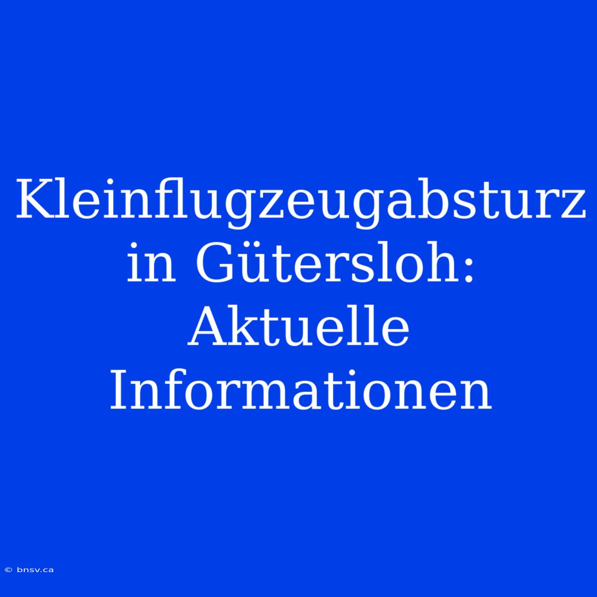 Kleinflugzeugabsturz In Gütersloh: Aktuelle Informationen