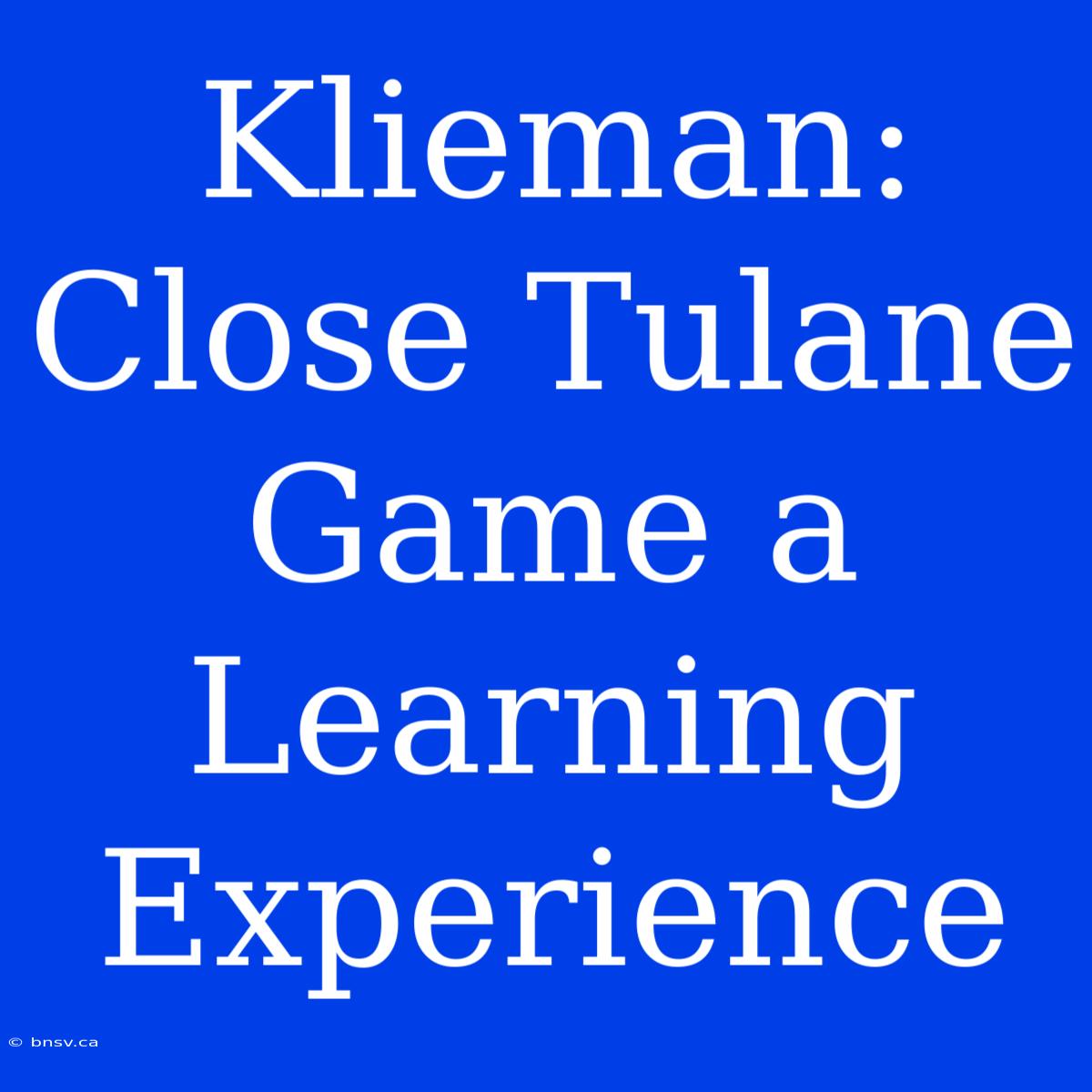 Klieman: Close Tulane Game A Learning Experience