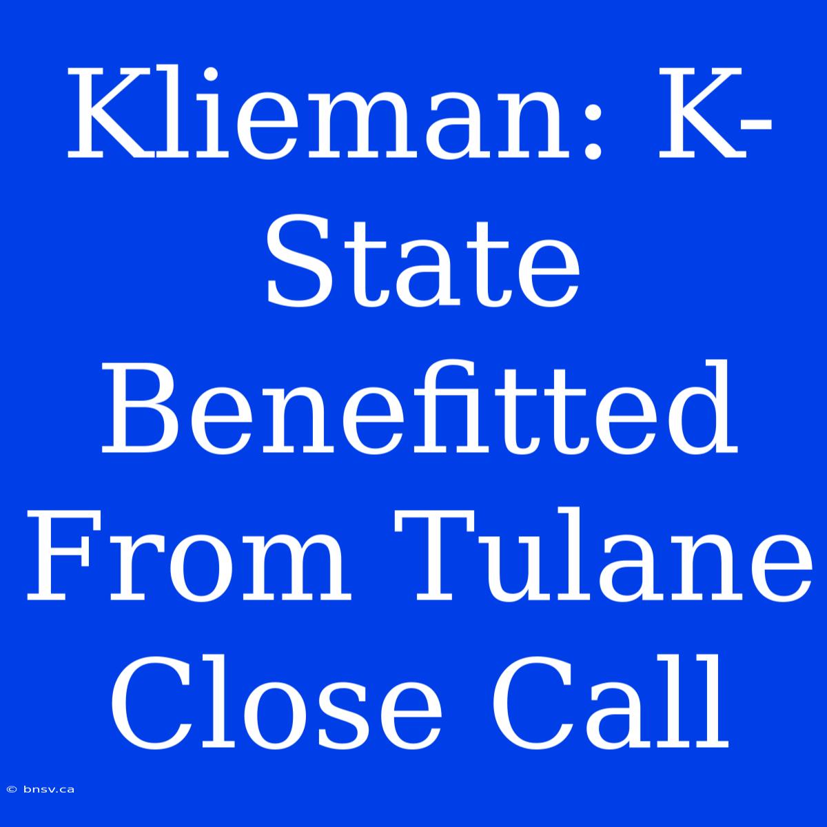 Klieman: K-State Benefitted From Tulane Close Call