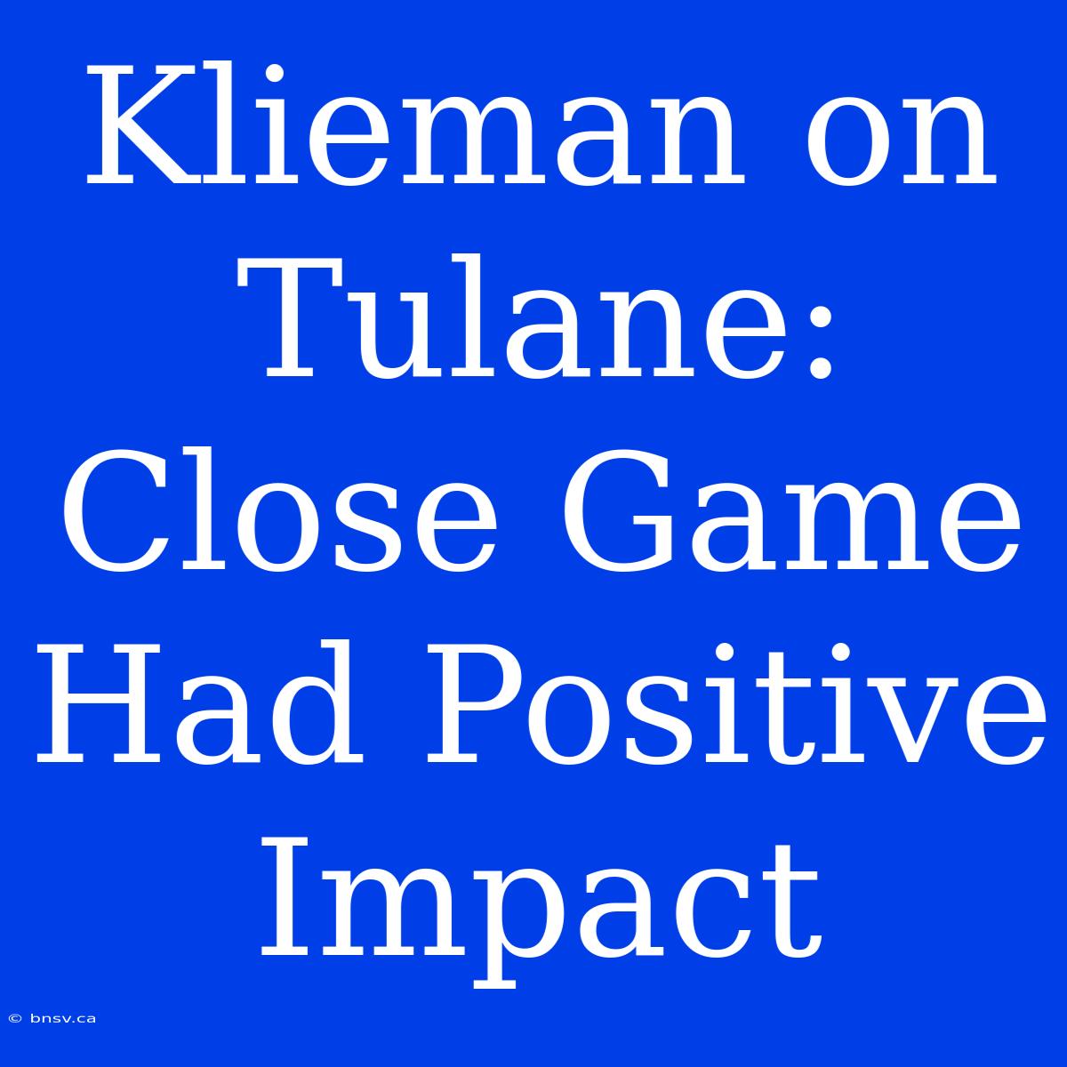 Klieman On Tulane: Close Game Had Positive Impact