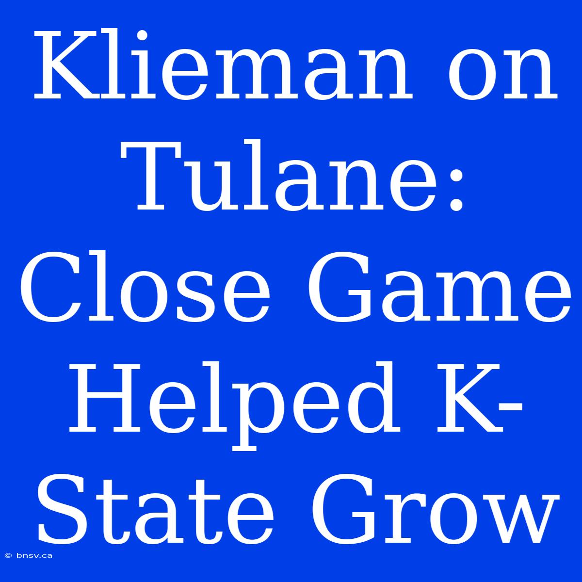 Klieman On Tulane: Close Game Helped K-State Grow