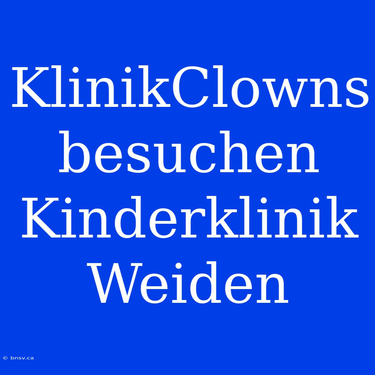 KlinikClowns Besuchen Kinderklinik Weiden