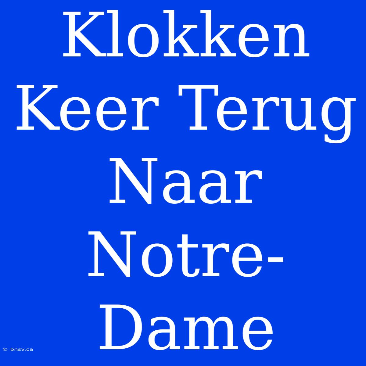 Klokken Keer Terug Naar Notre-Dame