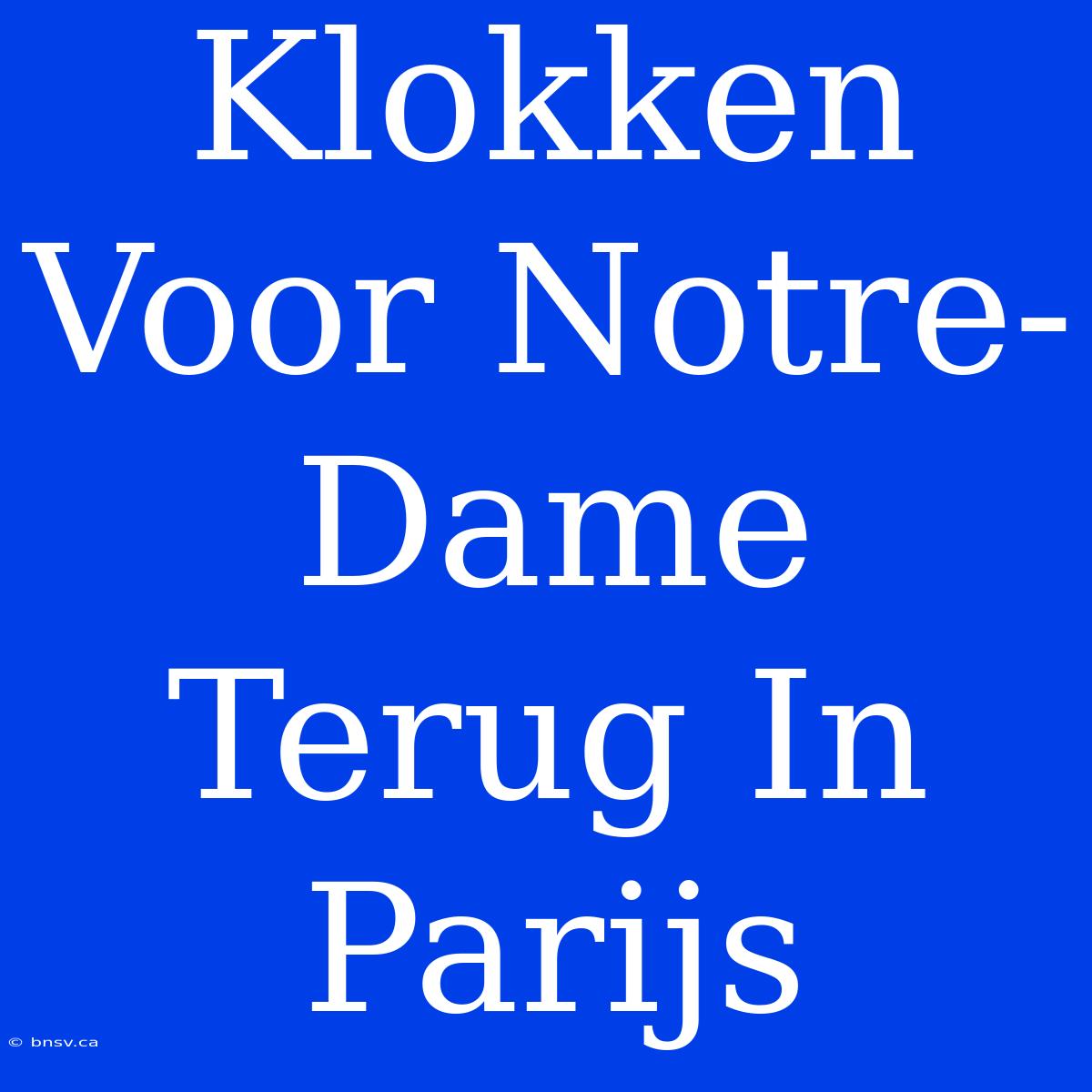 Klokken Voor Notre-Dame Terug In Parijs