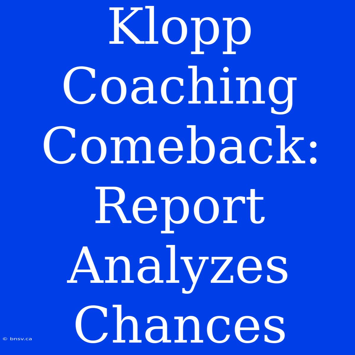 Klopp Coaching Comeback: Report Analyzes Chances