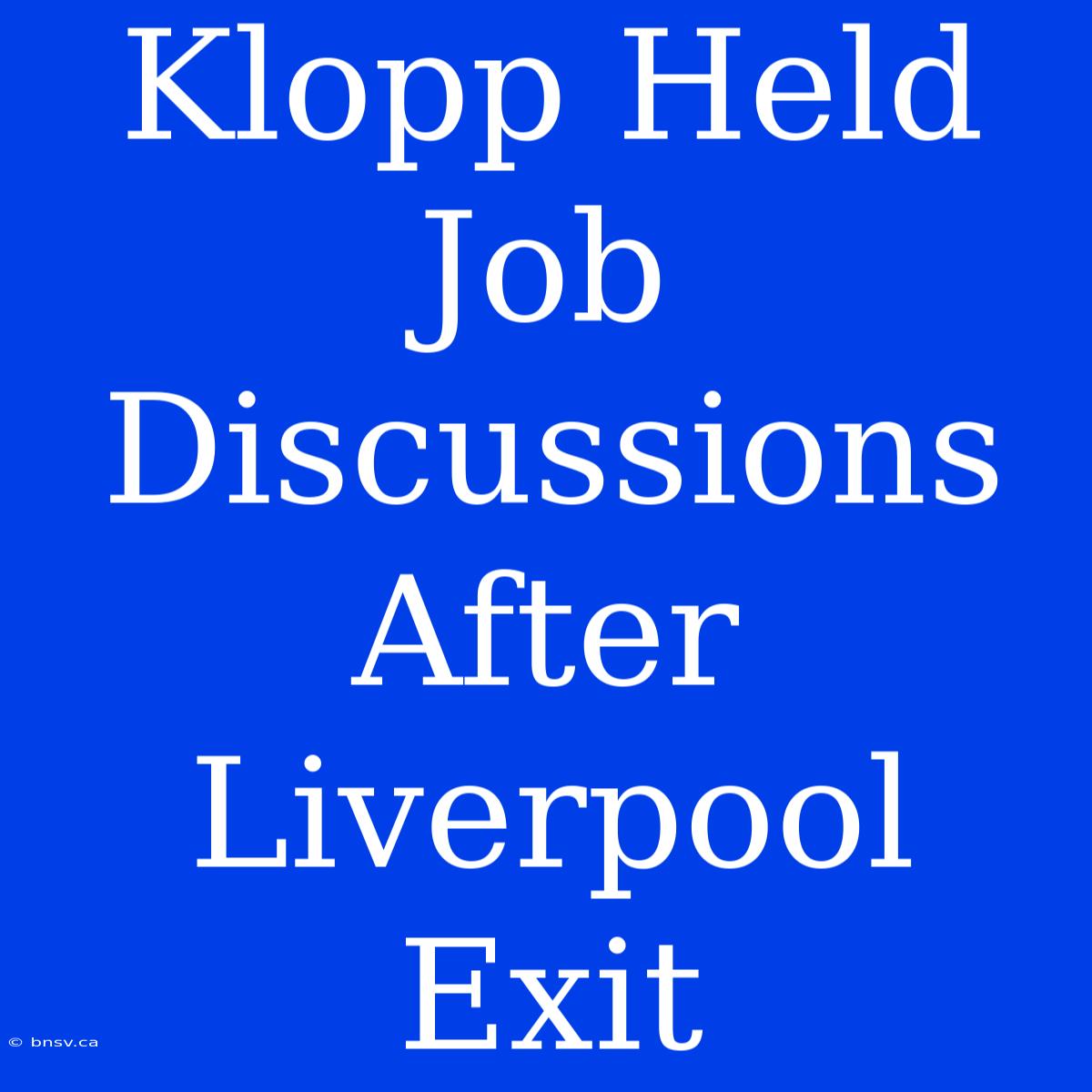 Klopp Held Job Discussions After Liverpool Exit