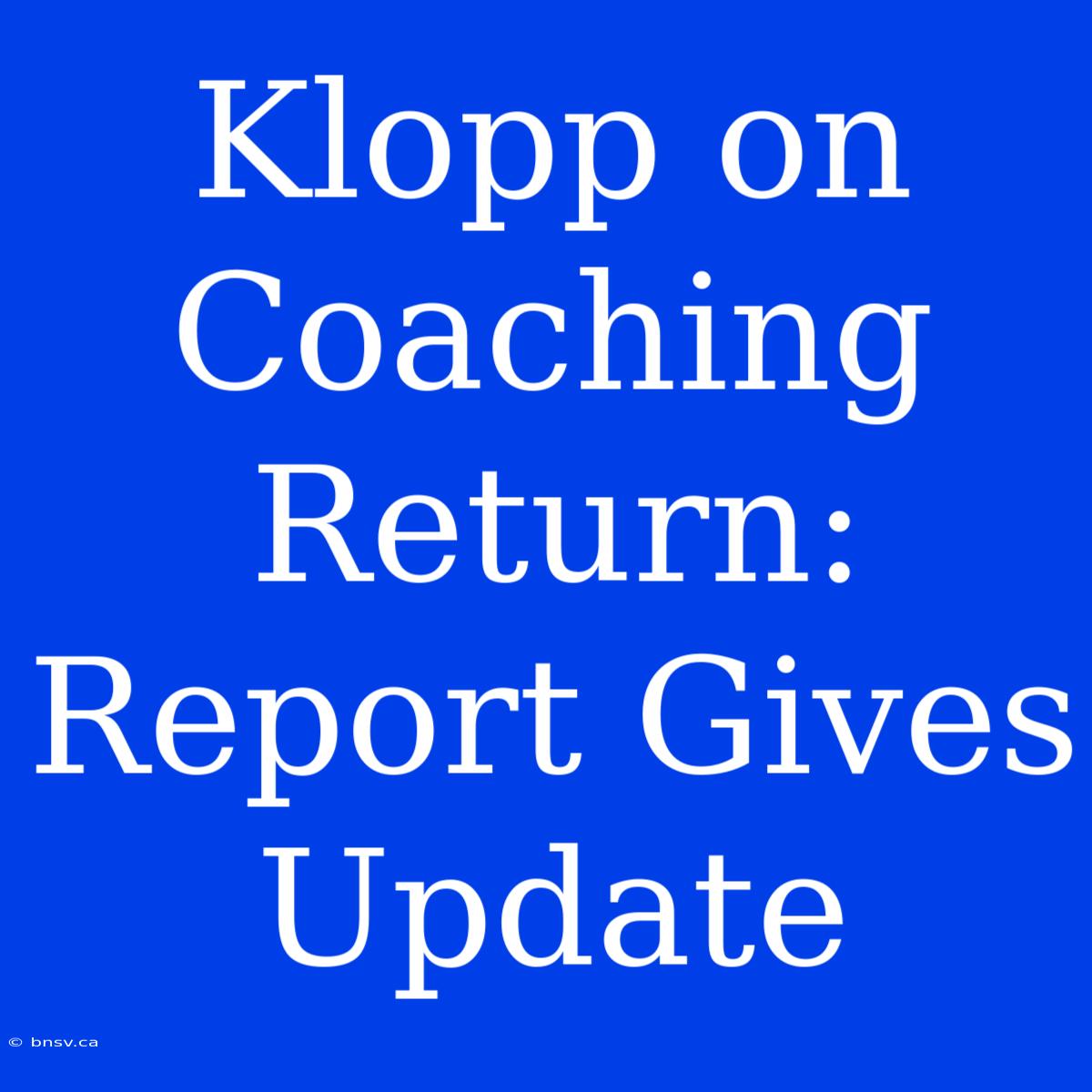 Klopp On Coaching Return: Report Gives Update