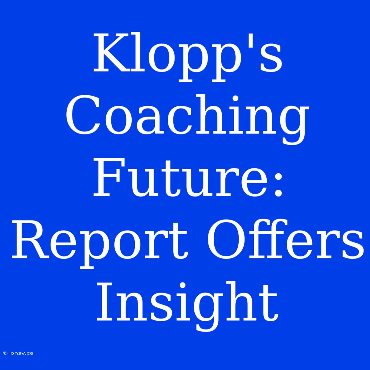 Klopp's Coaching Future: Report Offers Insight