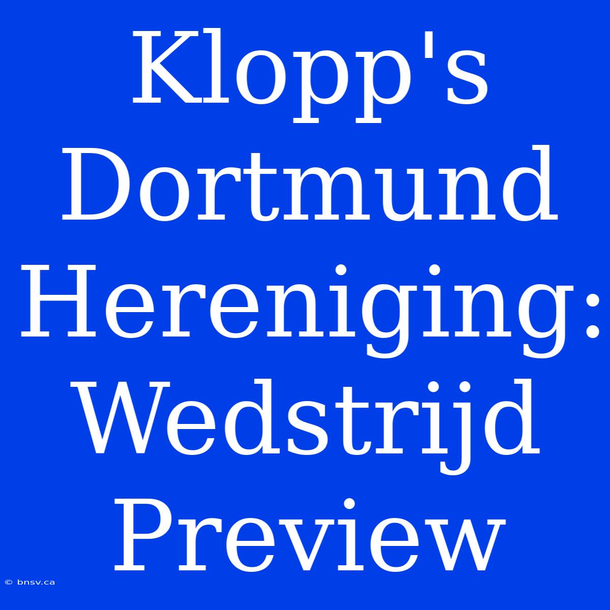 Klopp's Dortmund Hereniging: Wedstrijd Preview