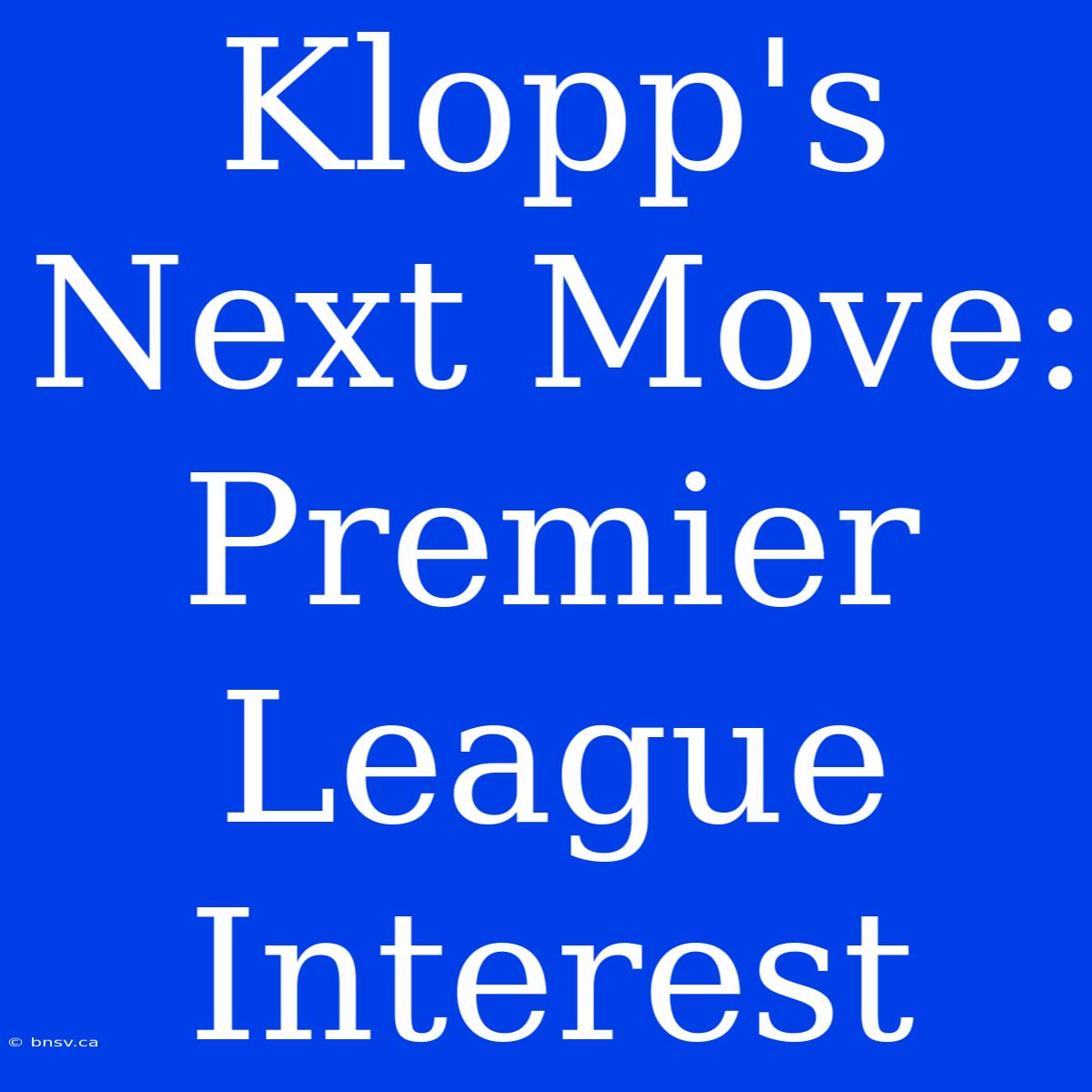 Klopp's Next Move: Premier League Interest