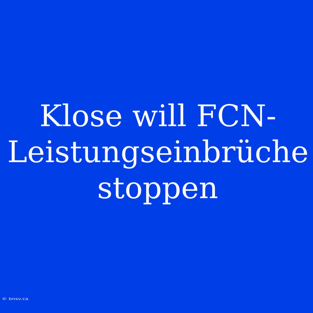 Klose Will FCN-Leistungseinbrüche Stoppen