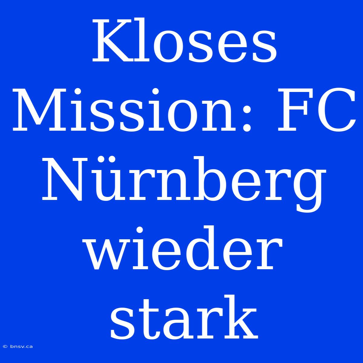 Kloses Mission: FC Nürnberg Wieder Stark