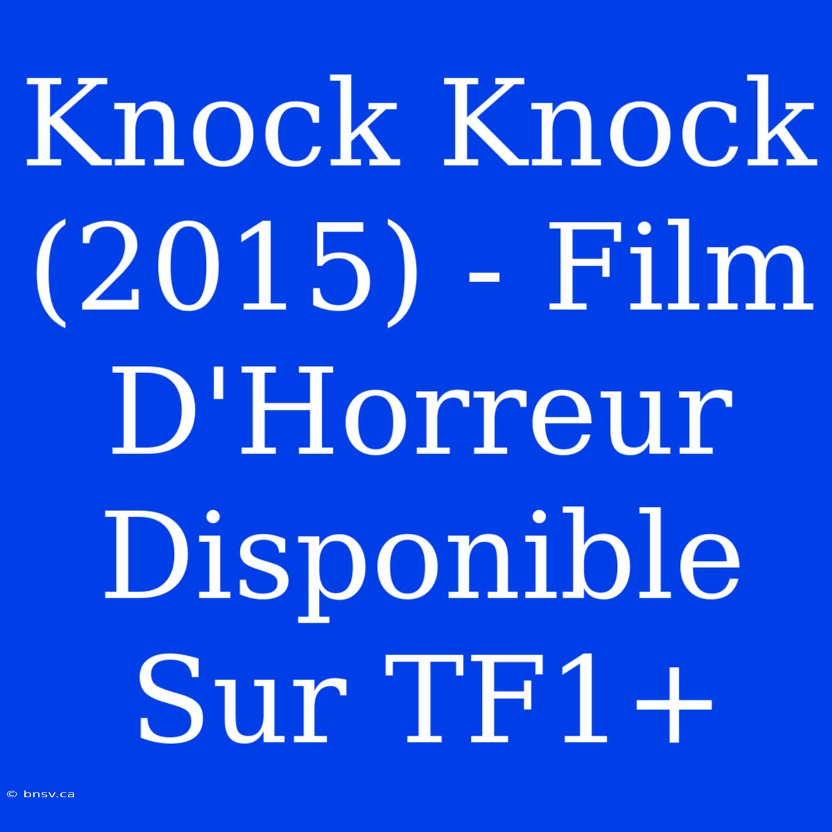 Knock Knock (2015) - Film D'Horreur Disponible Sur TF1+