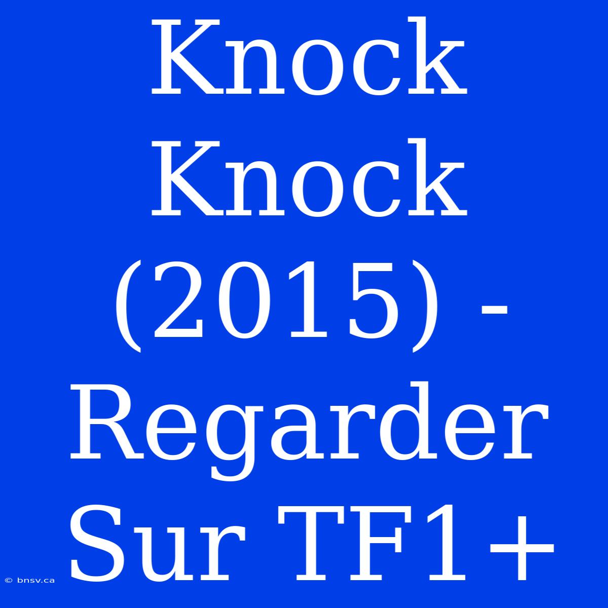 Knock Knock (2015) - Regarder Sur TF1+