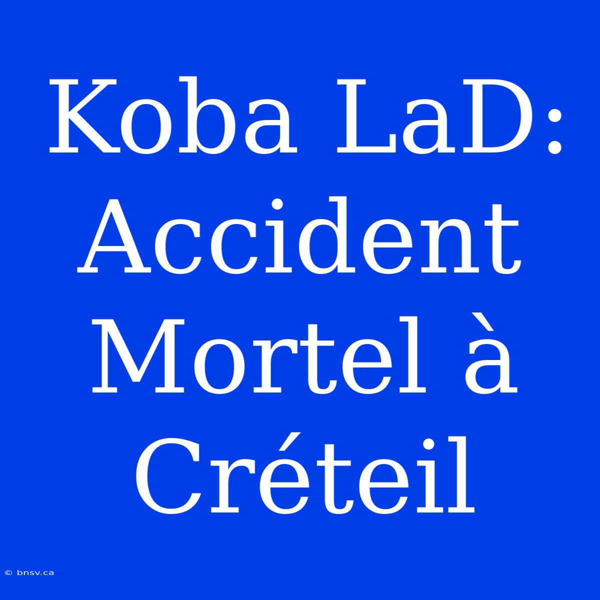 Koba LaD: Accident Mortel À Créteil