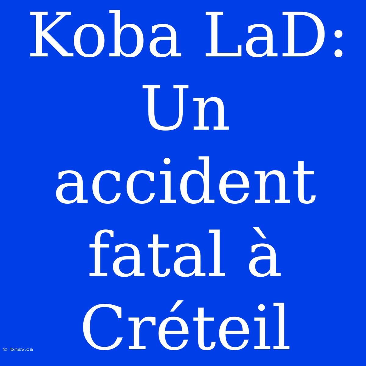 Koba LaD: Un Accident Fatal À Créteil