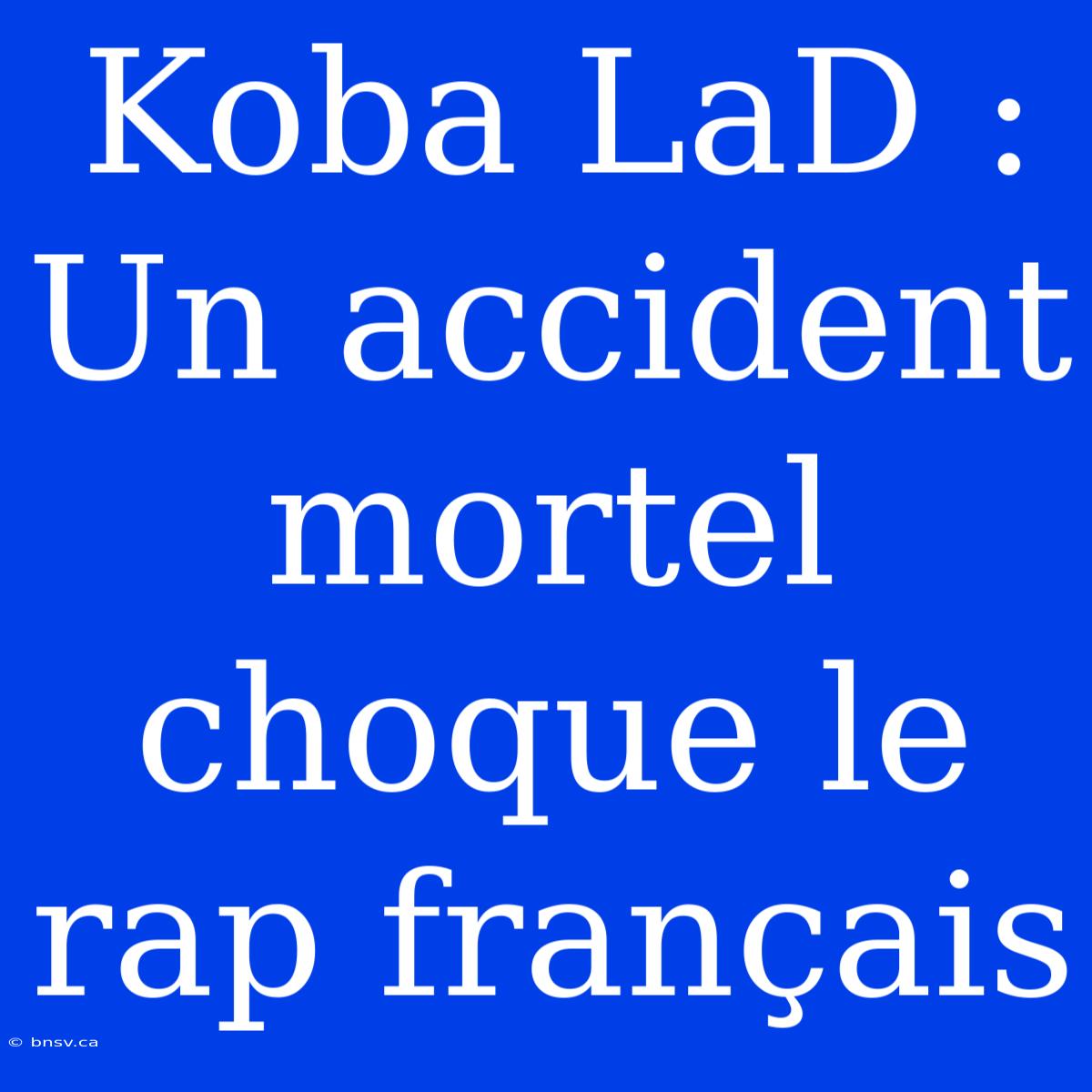 Koba LaD : Un Accident Mortel Choque Le Rap Français