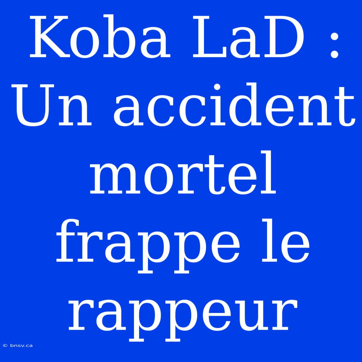 Koba LaD : Un Accident Mortel Frappe Le Rappeur