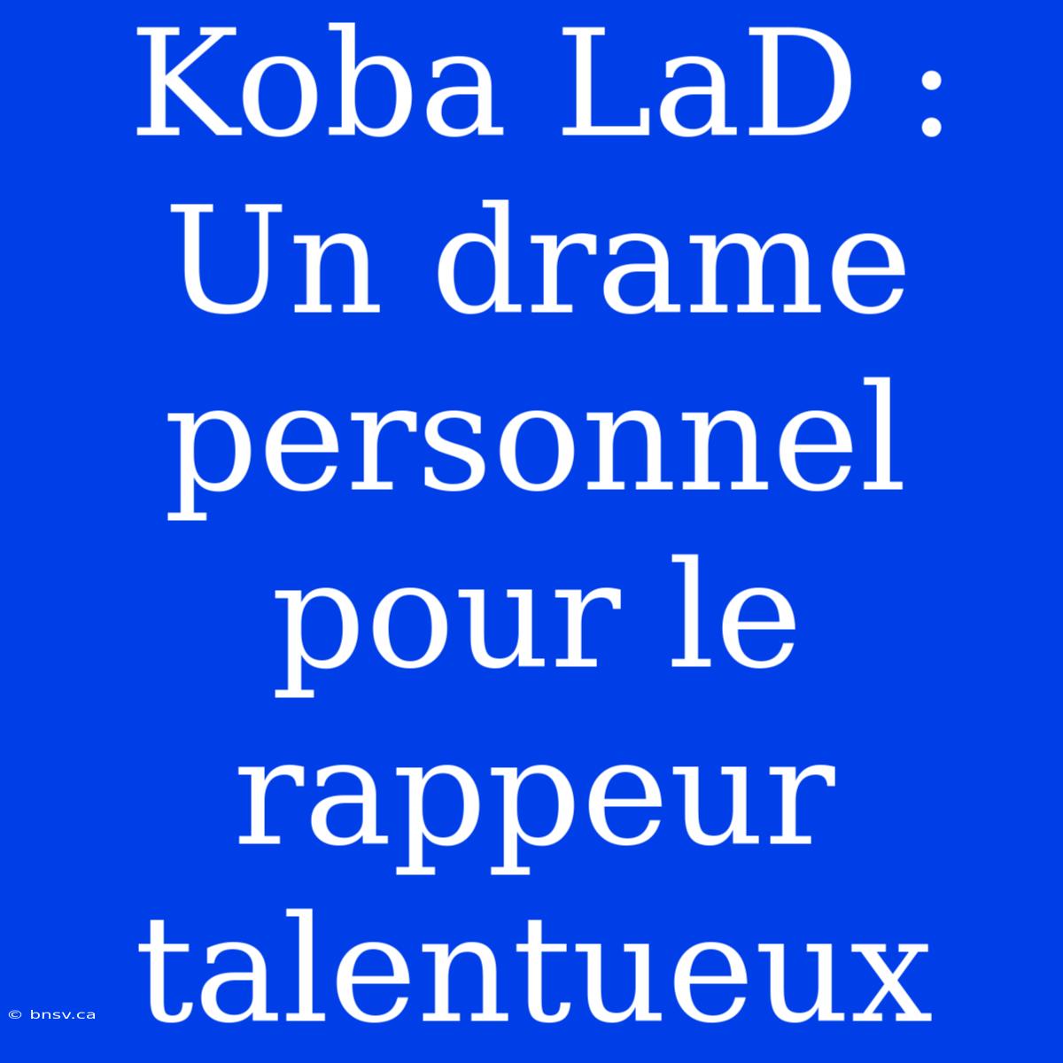 Koba LaD : Un Drame Personnel Pour Le Rappeur Talentueux