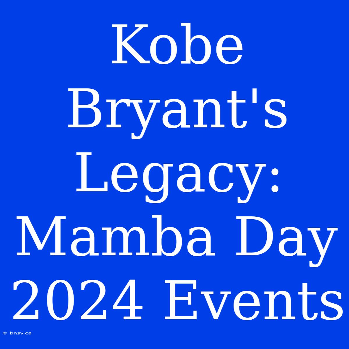 Kobe Bryant's Legacy: Mamba Day 2024 Events