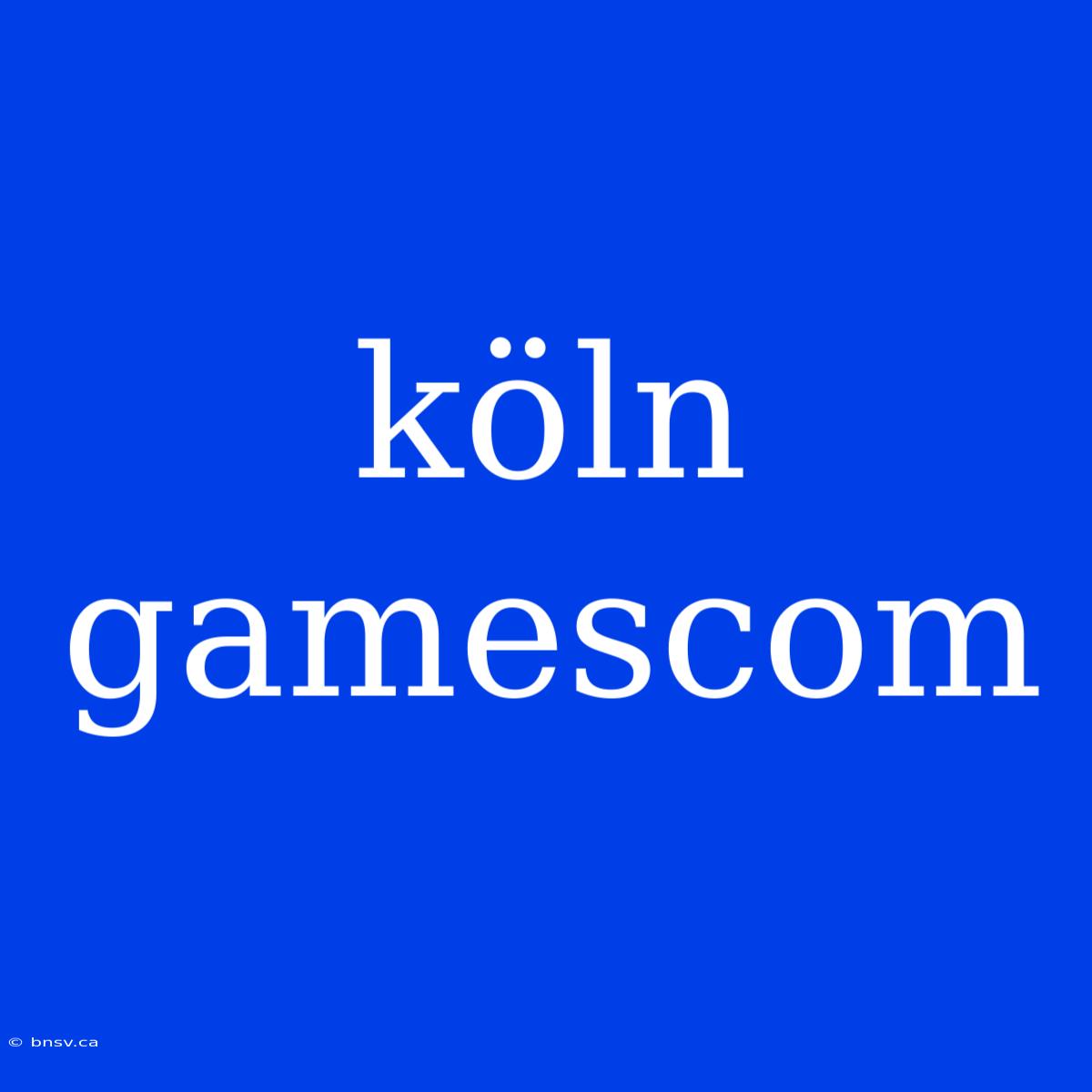 Köln Gamescom