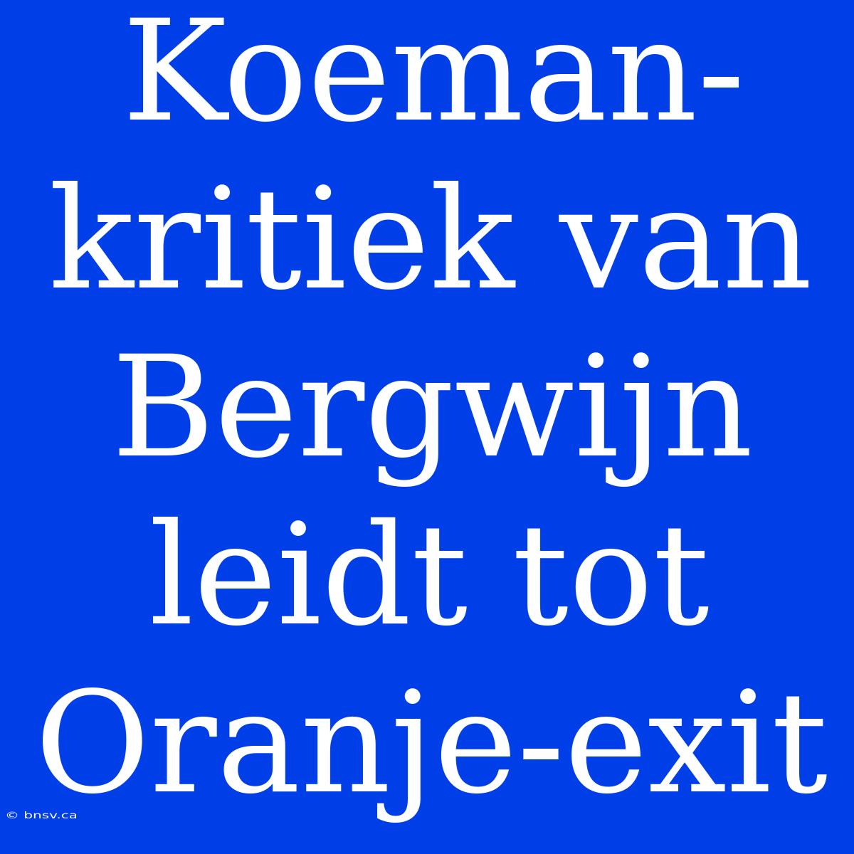 Koeman-kritiek Van Bergwijn Leidt Tot Oranje-exit