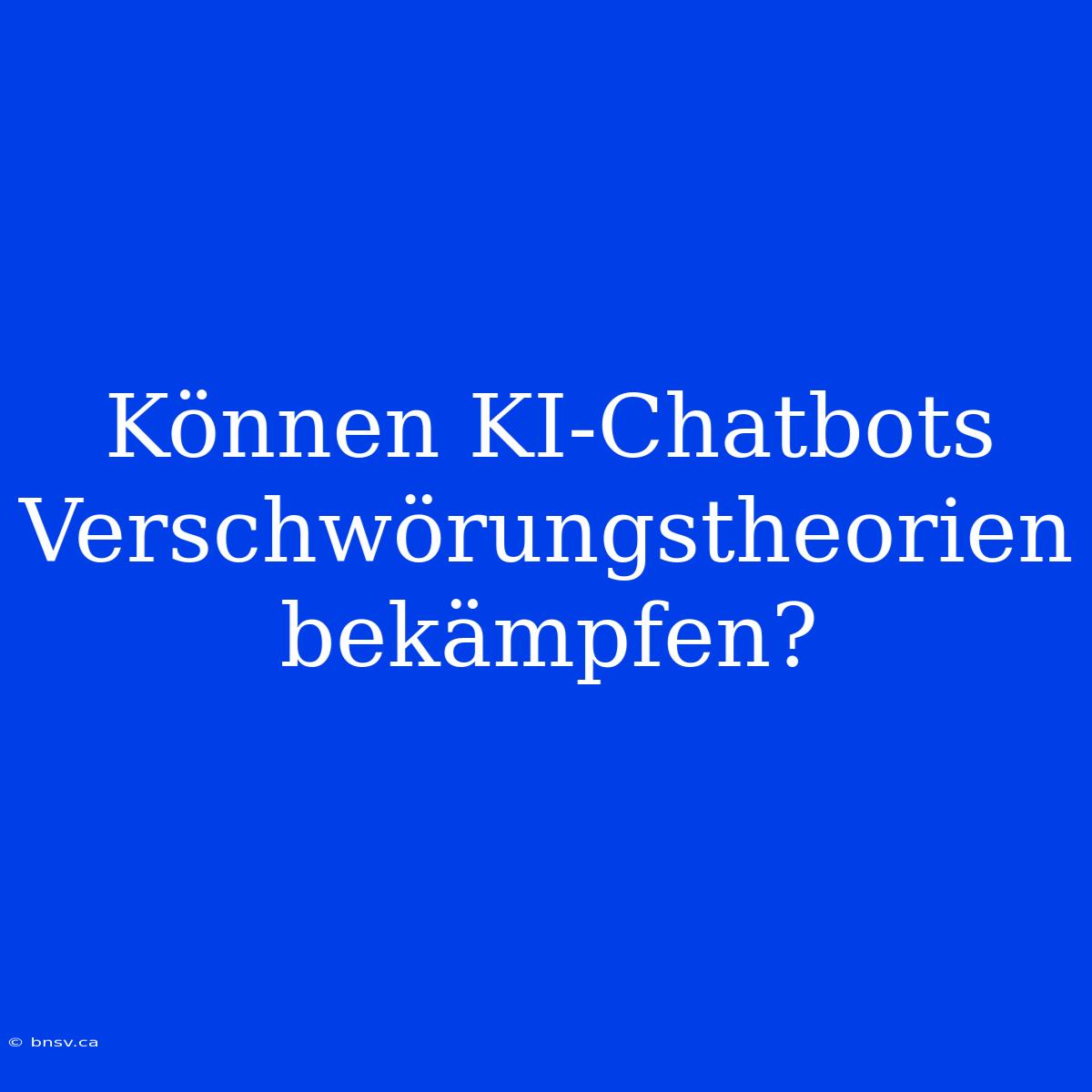 Können KI-Chatbots Verschwörungstheorien Bekämpfen?