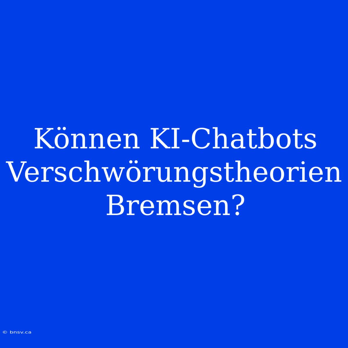 Können KI-Chatbots Verschwörungstheorien Bremsen?