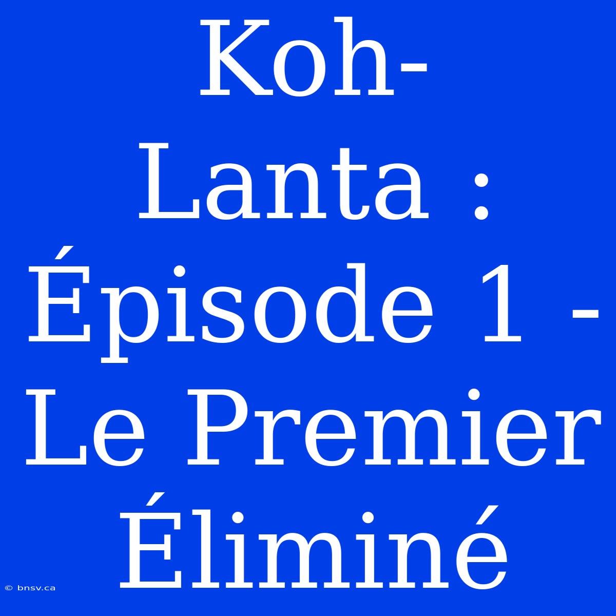 Koh-Lanta : Épisode 1 - Le Premier Éliminé