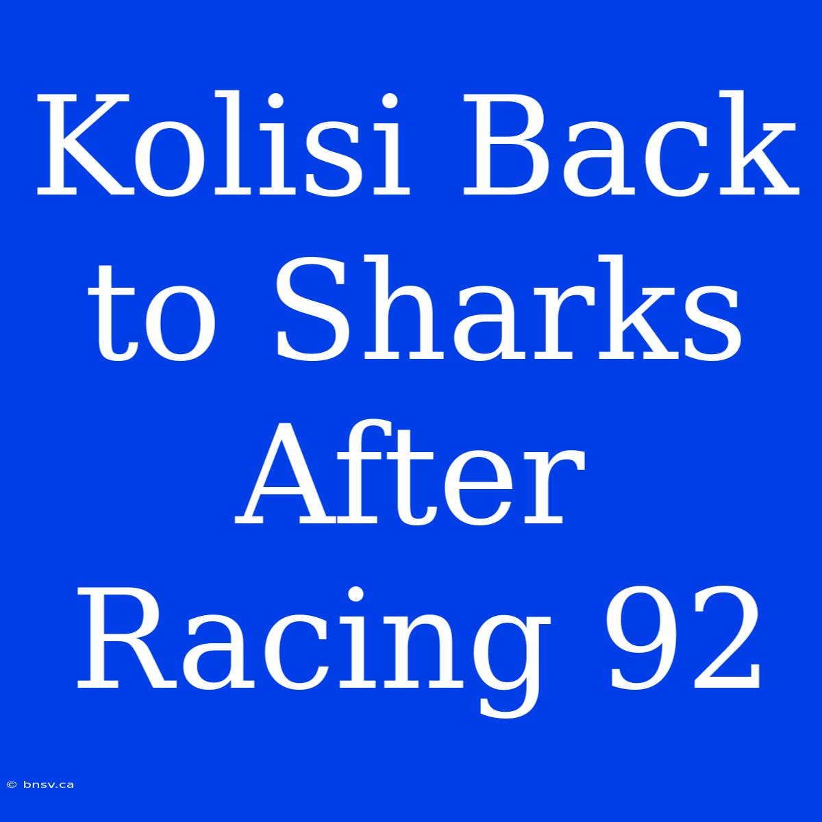 Kolisi Back To Sharks After Racing 92