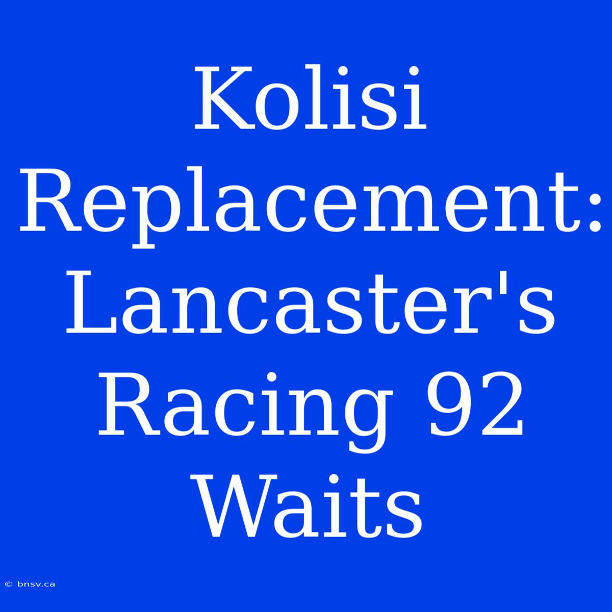 Kolisi Replacement: Lancaster's Racing 92 Waits