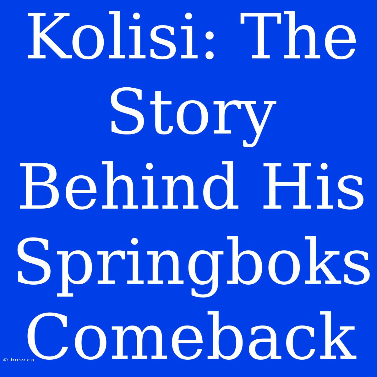 Kolisi: The Story Behind His Springboks Comeback