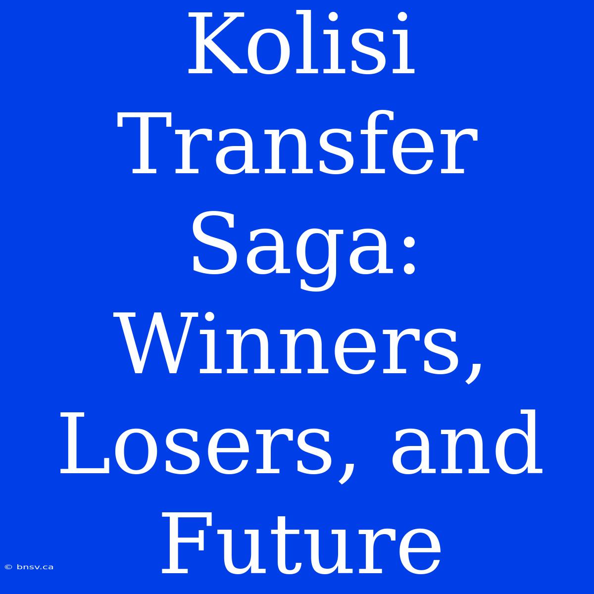 Kolisi Transfer Saga: Winners, Losers, And Future