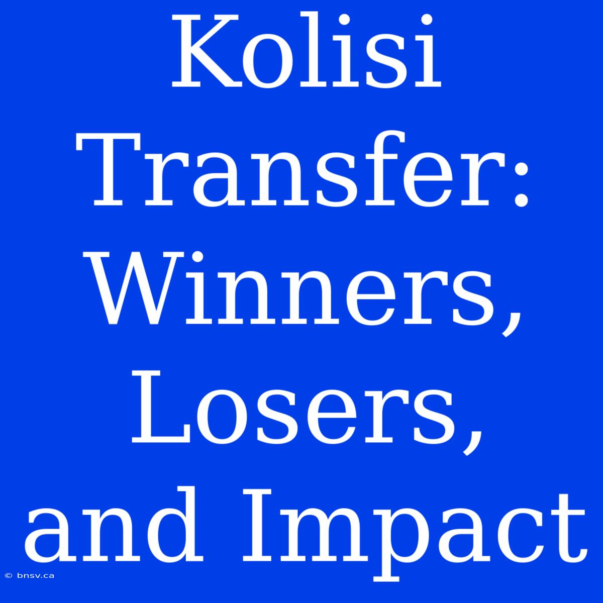 Kolisi Transfer: Winners, Losers, And Impact