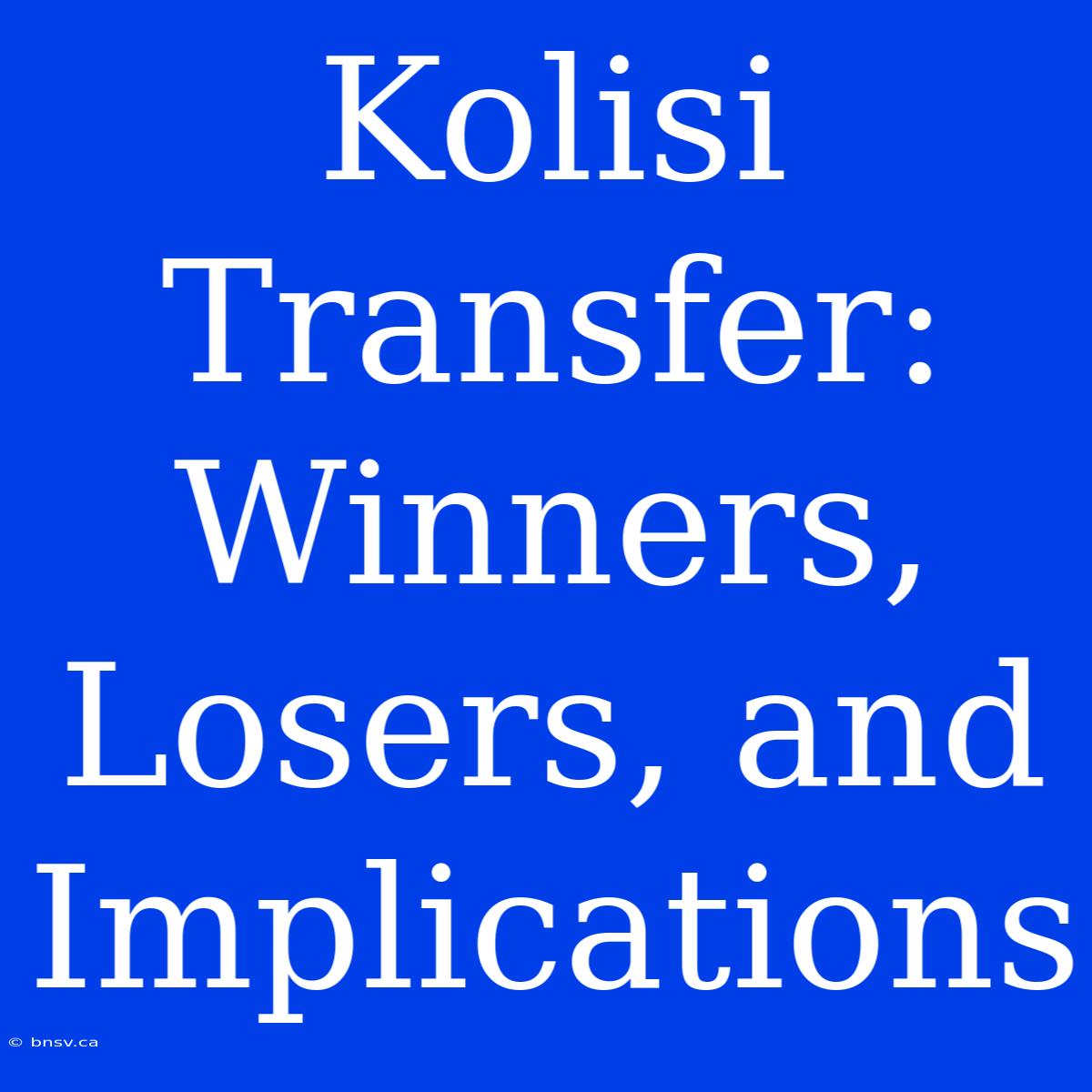 Kolisi Transfer: Winners, Losers, And Implications