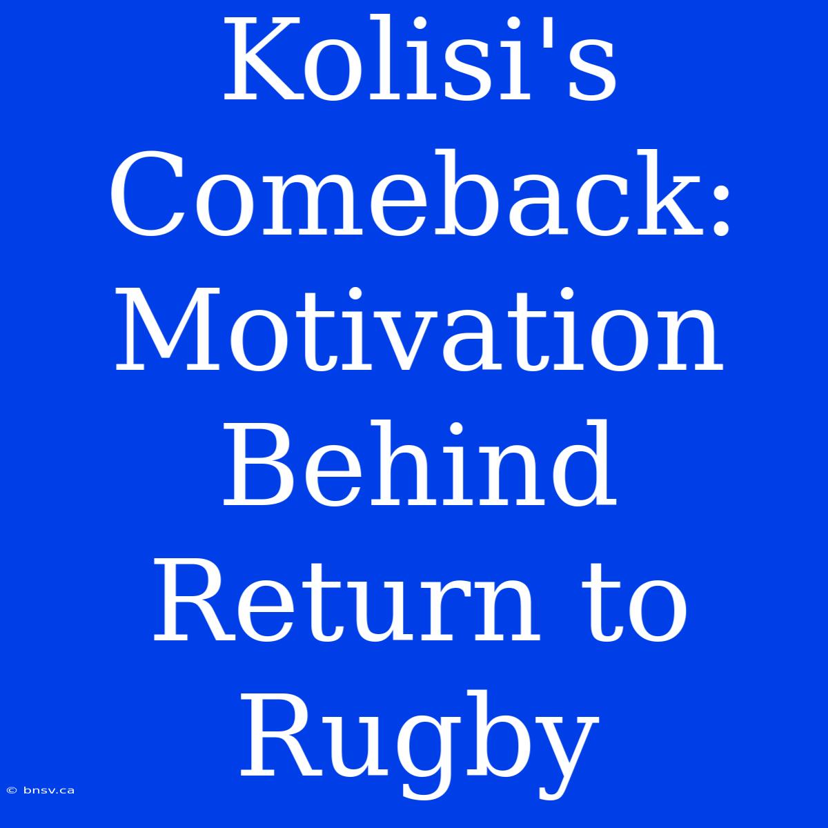 Kolisi's Comeback: Motivation Behind Return To Rugby