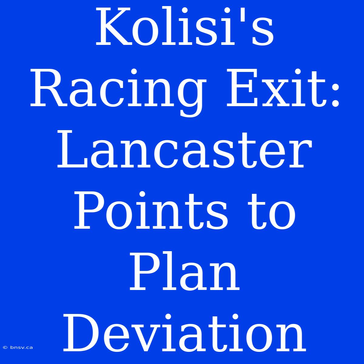 Kolisi's Racing Exit: Lancaster Points To Plan Deviation