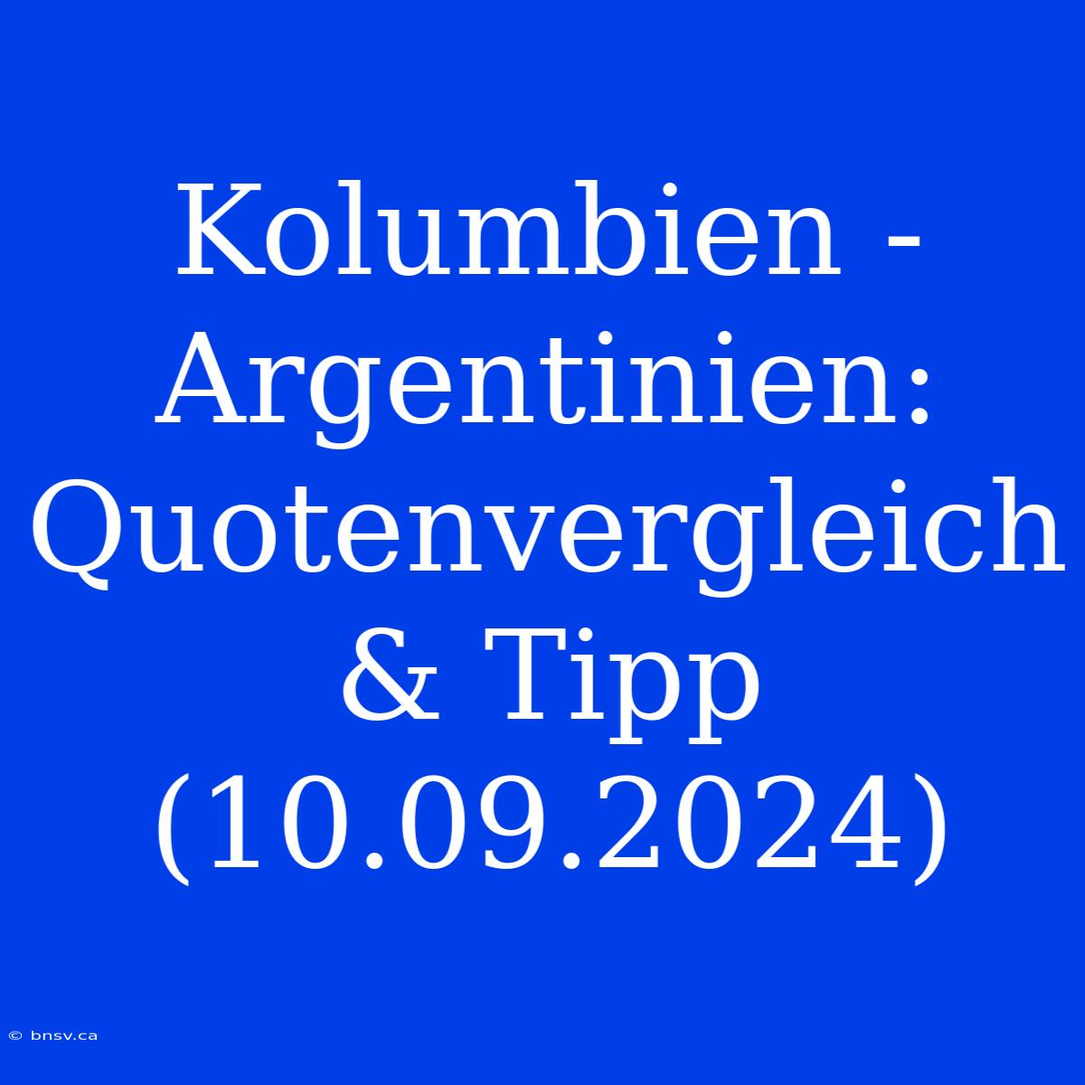 Kolumbien - Argentinien: Quotenvergleich & Tipp (10.09.2024)