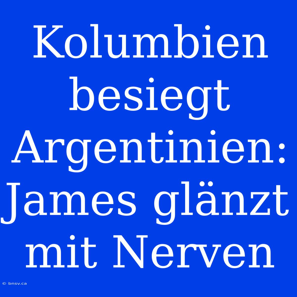 Kolumbien Besiegt Argentinien: James Glänzt Mit Nerven