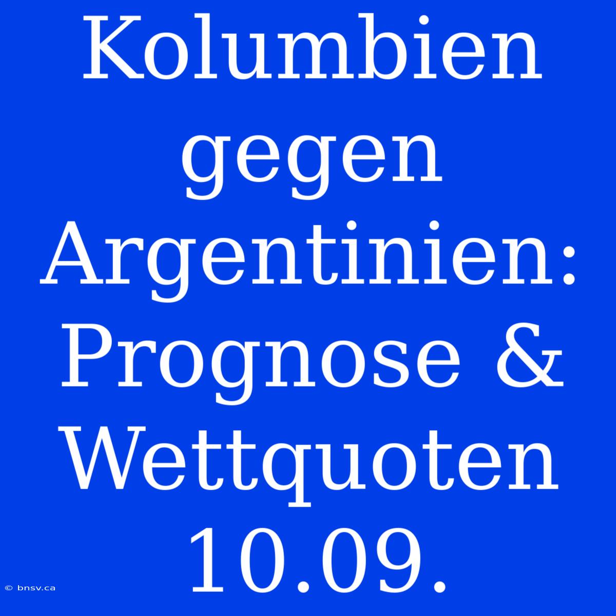 Kolumbien Gegen Argentinien: Prognose & Wettquoten 10.09.