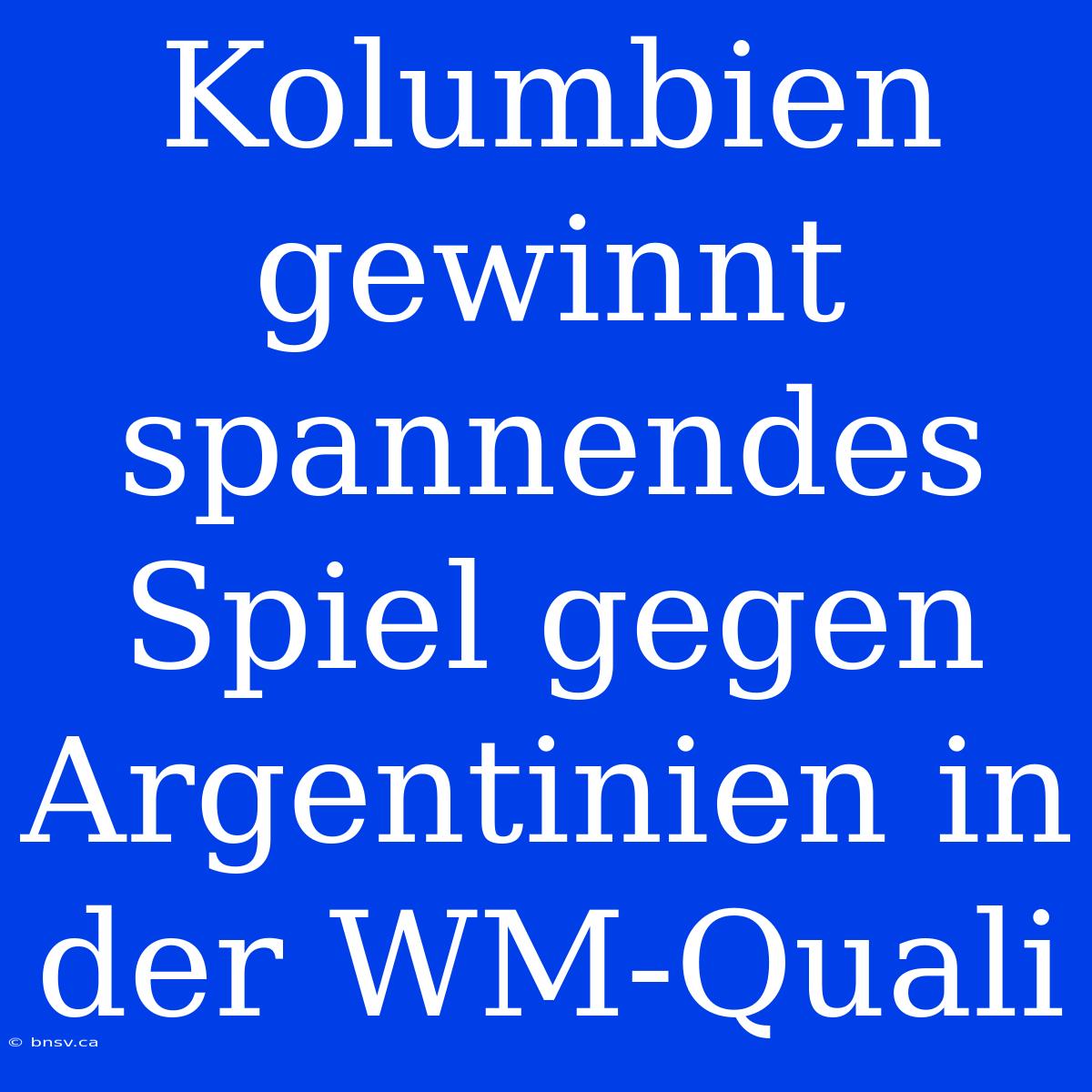 Kolumbien Gewinnt Spannendes Spiel Gegen Argentinien In Der WM-Quali