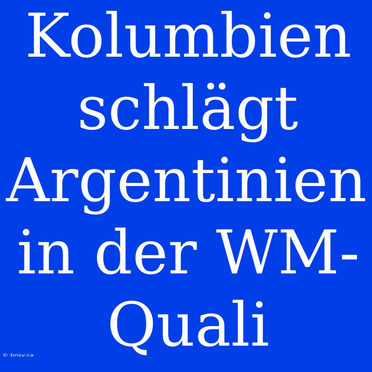 Kolumbien Schlägt Argentinien In Der WM-Quali