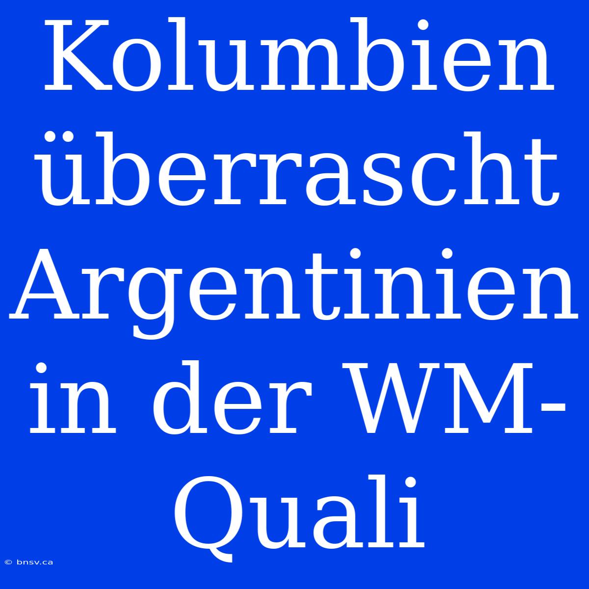 Kolumbien Überrascht Argentinien In Der WM-Quali