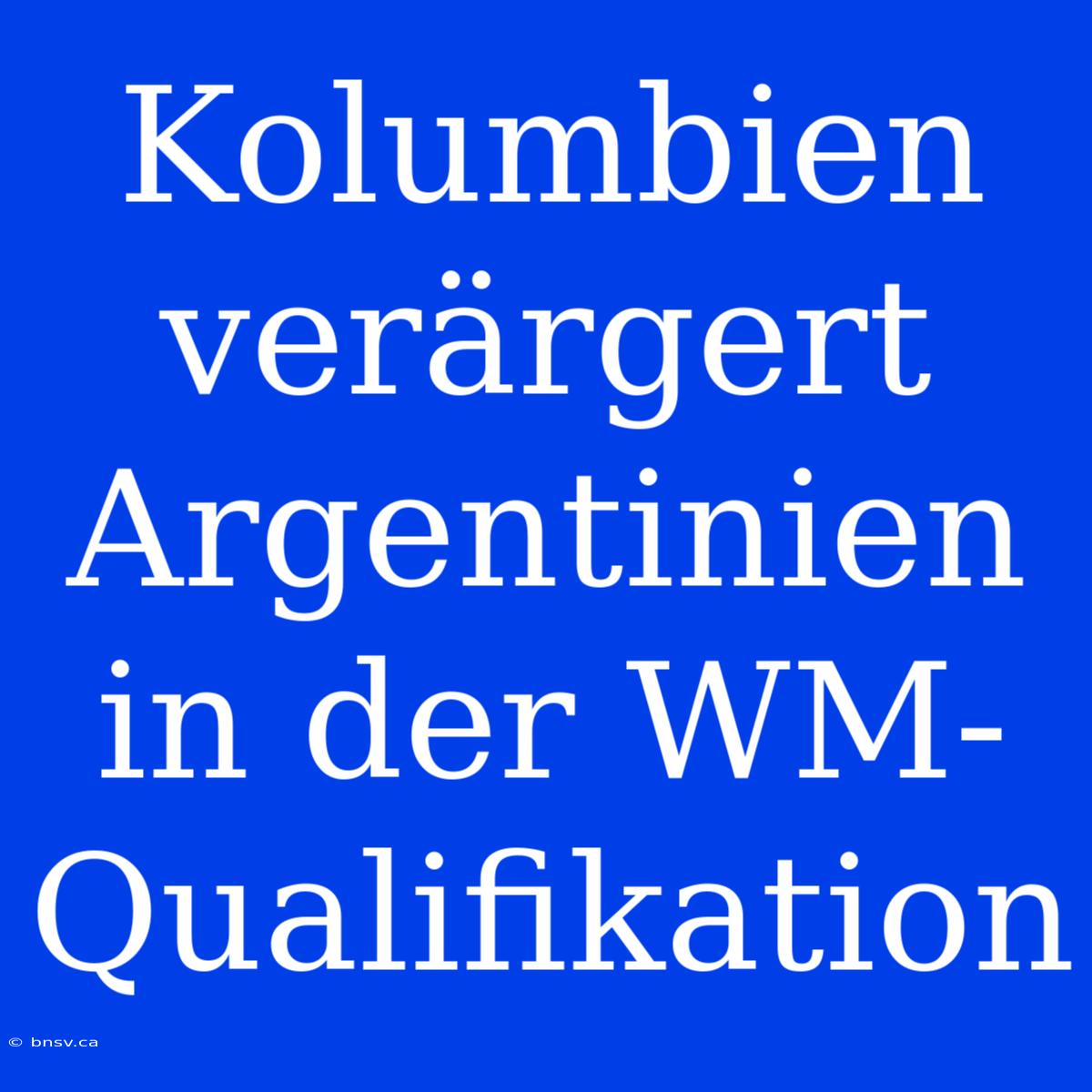 Kolumbien Verärgert Argentinien In Der WM-Qualifikation