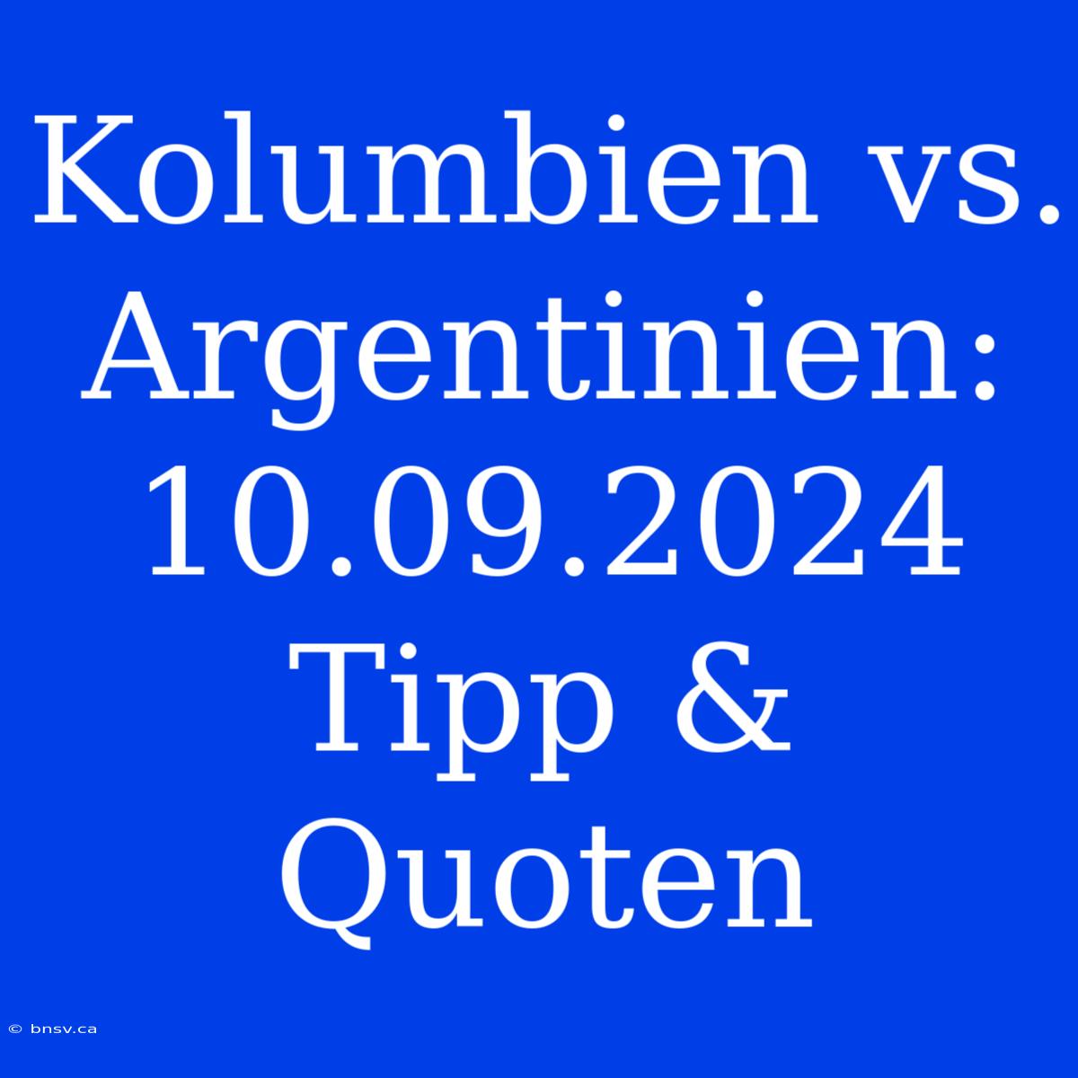 Kolumbien Vs. Argentinien: 10.09.2024 Tipp & Quoten