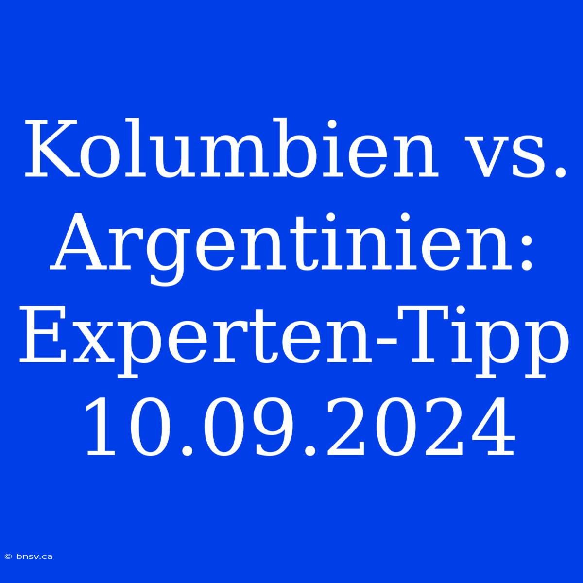 Kolumbien Vs. Argentinien: Experten-Tipp 10.09.2024